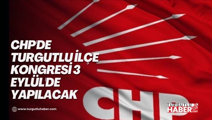 CHP'de Turgutlu İlçe Kongresi 3 Eylül'de Yapılacak