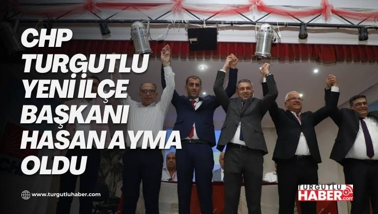 CHP Turgutlu Yeni İlçe Başkanı Hasan Ayma Oldu