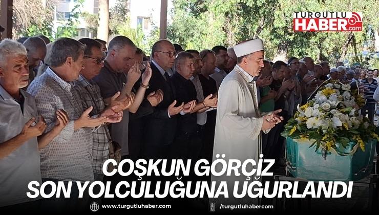 Coşkun Görçiz Son Yolculuğuna Uğurlandı
