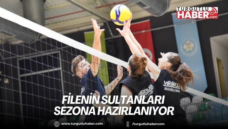 Filenin Sultanları Sezona Hazırlanıyor