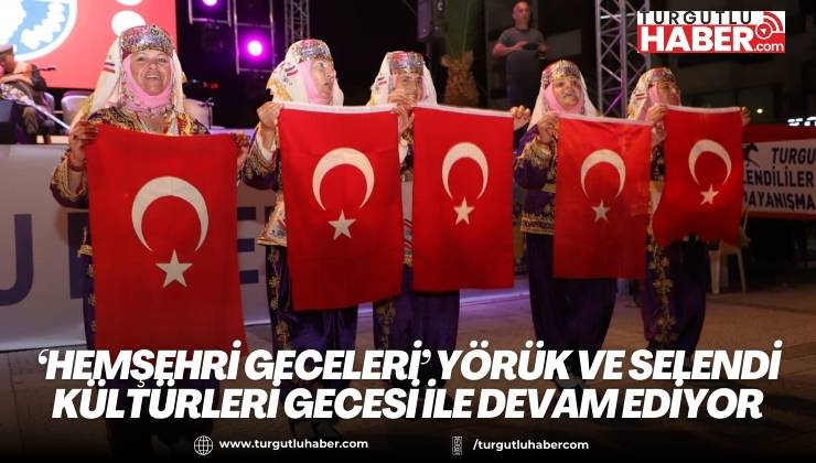 ‘Hemşehri Geceleri’ Yörük ve Selendi Kültürleri Gecesi ile Devam Ediyor