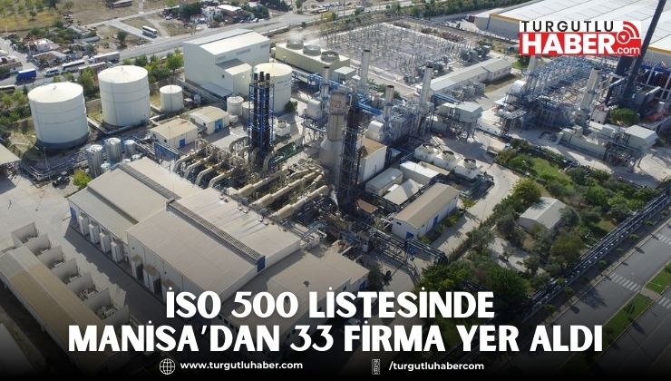 İSO 500 LİSTESİNDE MANİSA’DAN 33 FİRMA YER ALDI