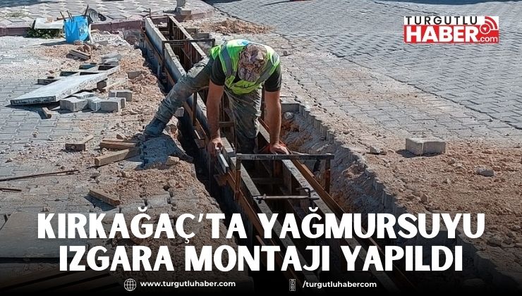 Kırkağaç’ta Yağmursuyu Izgara Montajı Yapıldı