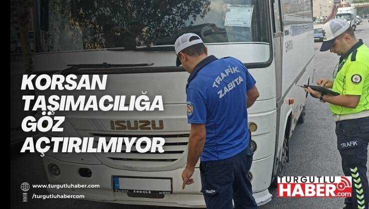 Korsan Taşımacılığa Göz Açtırılmıyor