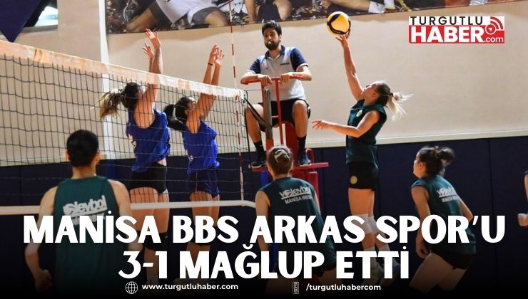 Manisa BBS Arkas Spor’u 3-1 Mağlup Etti