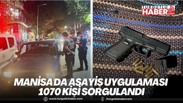 Manisa'da Asayiş Uygulaması 1070 kişi Sorgulandı