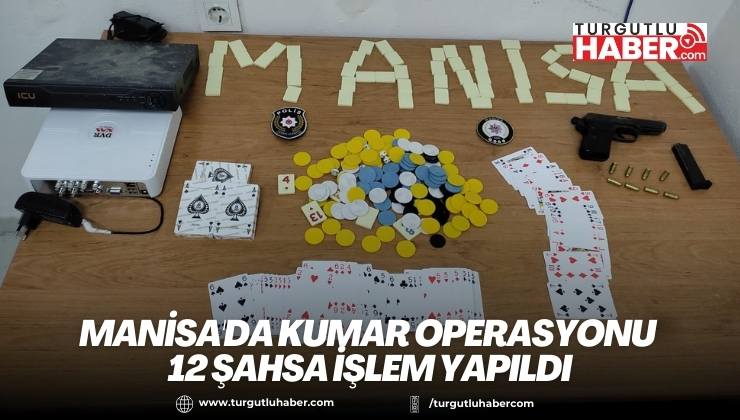 MANİSA'DA KUMAR OPERASYONU 12 ŞAHSA İŞLEM YAPILDI