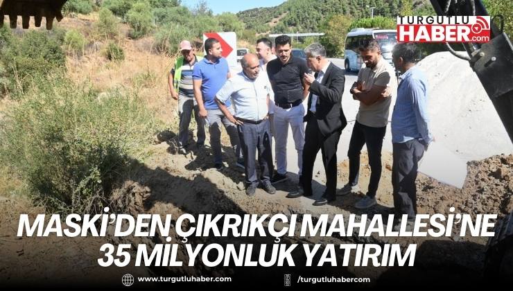 MASKİ’den Çıkrıkçı Mahallesi’ne 35 Milyonluk Yatırım