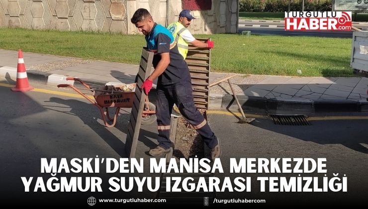 MASKİ’den Manisa Merkezde Yağmur Suyu Izgarası Temizliği