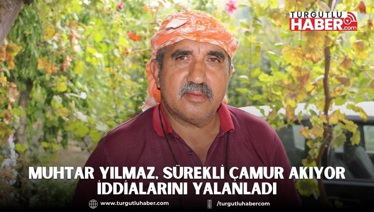 Muhtar Yılmaz, Sürekli Çamur Akıyor İddialarını Yalanladı