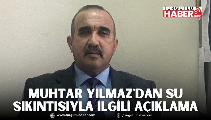 Muhtar Yılmaz'dan Su Sıkıntısıyla İlgili Açıklama