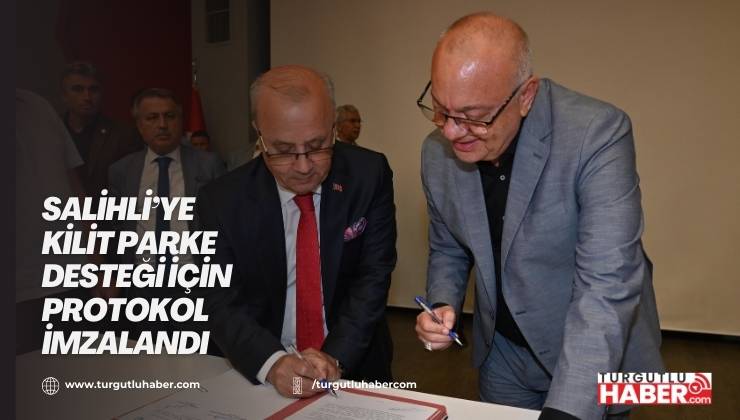 Salihli’ye Kilit Parke Desteği İçin Protokol İmzalandı  