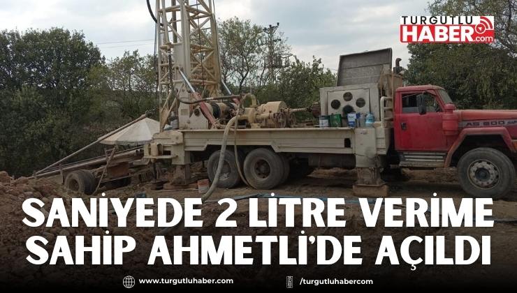 Saniyede 2 Litre Verime Sahip Ahmetli'de Açıldı