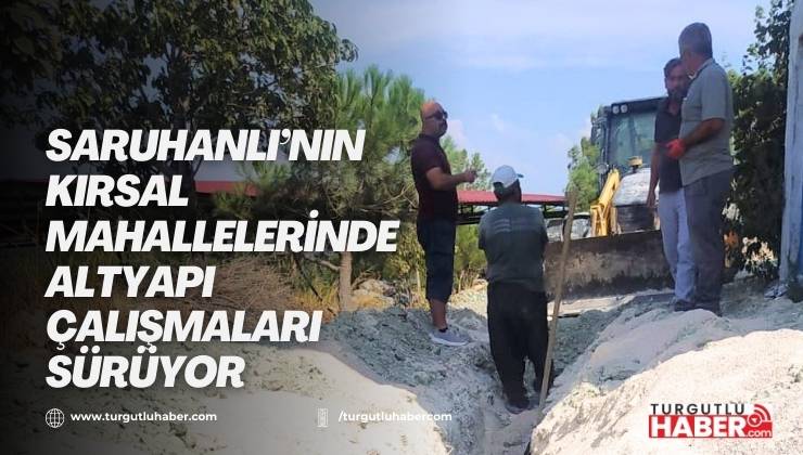 Saruhanlı’nın Kırsal Mahallelerinde Altyapı Çalışmaları Sürüyor