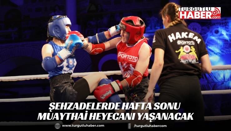 ŞEHZADELERDE HAFTA SONU MUAYTHAİ HEYECANI YAŞANACAK