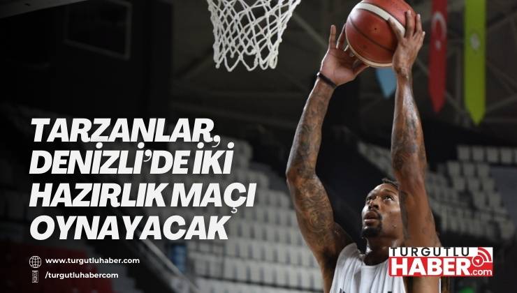 Tarzanlar, Denizli’de İki Hazırlık Maçı Oynayacak