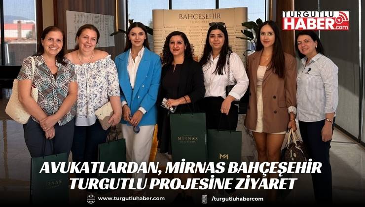 Avukatlardan, Mirnas Bahçeşehir Turgutlu Projesine Ziyaret