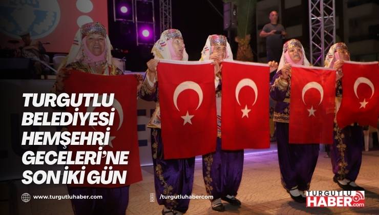 Turgutlu Belediyesi Hemşehri Geceleri’ne Son İki Gün
