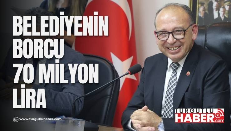 Turgutlu Belediyesinin Borcu 70 Milyon Lira
