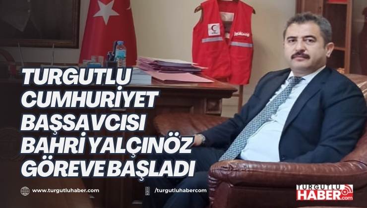Turgutlu Cumhuriyet Başsavcısı Bahri Yalçınöz Göreve Başladı