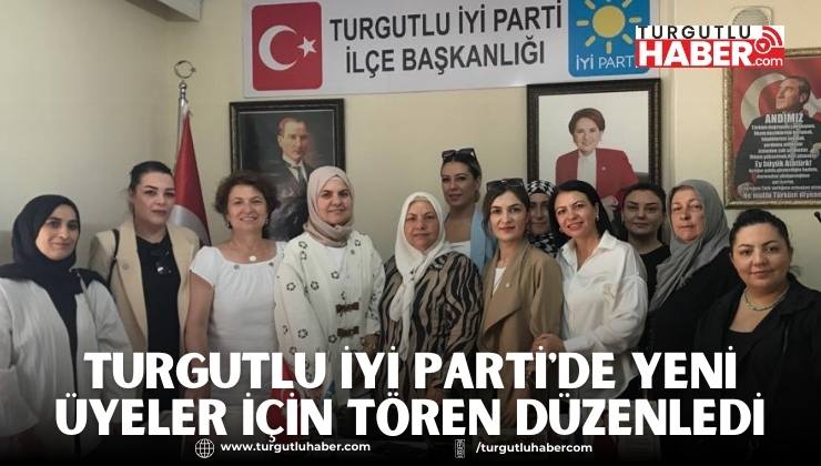 Turgutlu İYİ Parti'de Yeni Üyeler İçin Tören Düzenledi