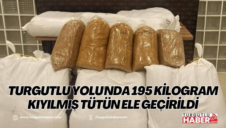 Turgutlu Yolu'nda 195 Kilogram Kıyılmış Tütün Ele Geçirildi