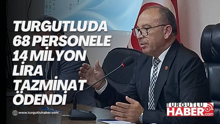 Turgutlu'da 68 Personele 14 Milyon lira Tazminat Ödendi