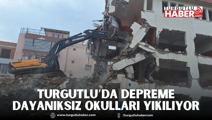 Turgutlu'da Depreme Dayanıksız Okulların Yıkımına Başlandı