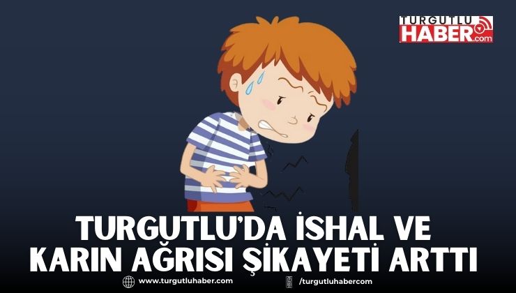 Turgutlu'da İshal ve Karın Ağrısı Şikayeti Arttı