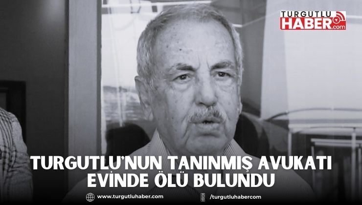 Turgutlu'nun Tanınmış Avukatı Evinde Ölü Bulundu