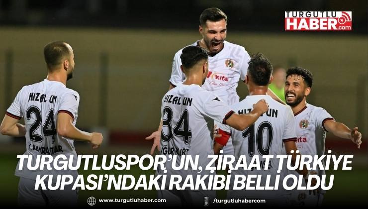 Turgutluspor’un, Ziraat Türkiye Kupası’ndaki rakibi belli oldu