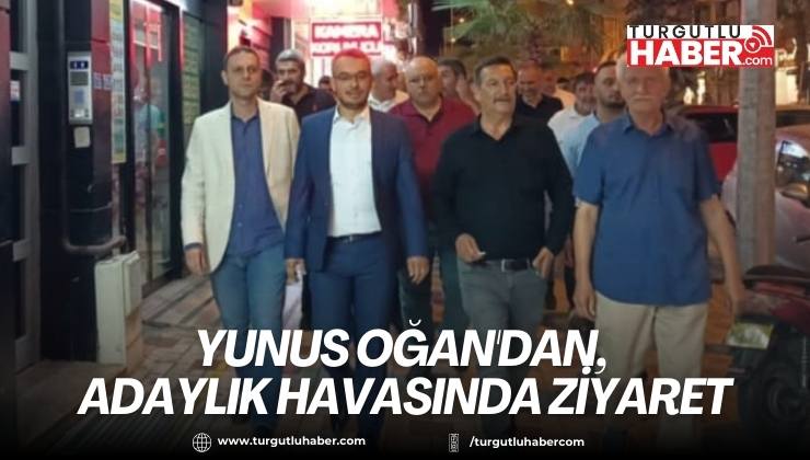 Yunus Oğan'dan, Adaylık Havasında Ziyaret