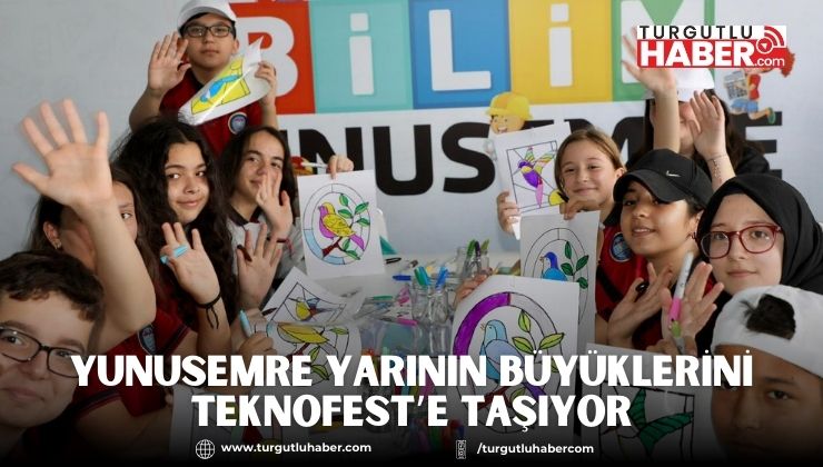 YUNUSEMRE YARININ BÜYÜKLERİNİ TEKNOFEST’E TAŞIYOR