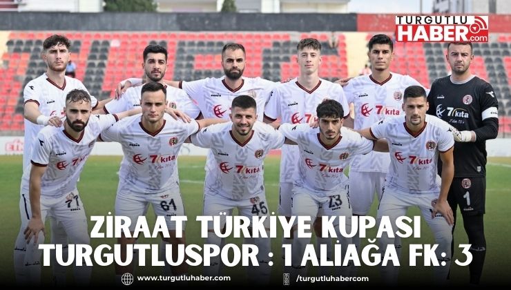 Ziraat Türkiye Kupası Turgutluspor : 1 Aliağa FK: 3