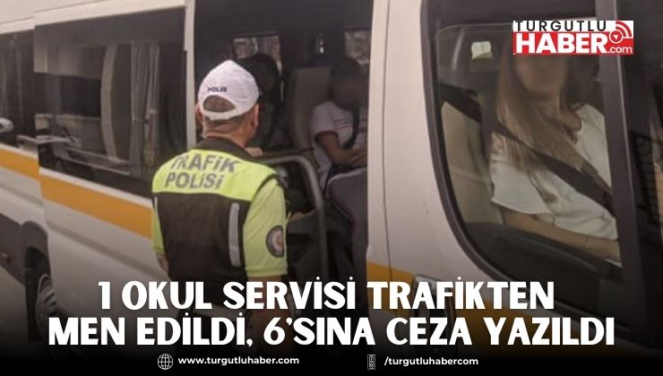 1 Okul Servisi Trafikten Men Edildi, 6'sına Ceza Yazıldı