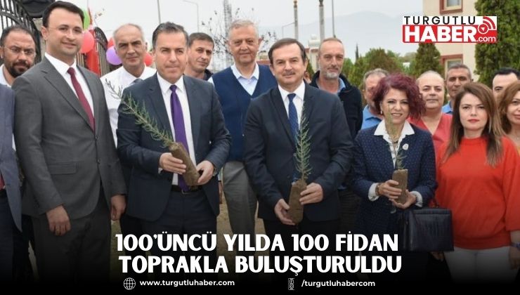100'üncü Yılda 100 Fidan Toprakla Buluşturuldu