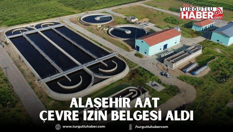 Alaşehir AAT Çevre İzin Belgesi Aldı