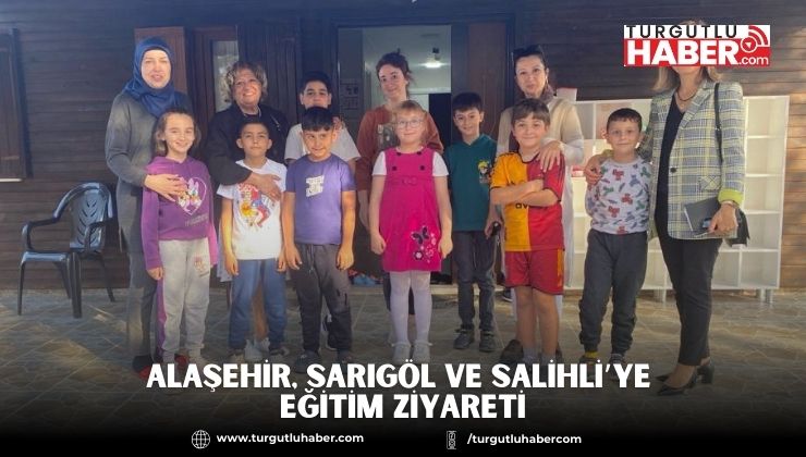 Alaşehir, Sarıgöl ve Salihli’ye Eğitim Ziyareti