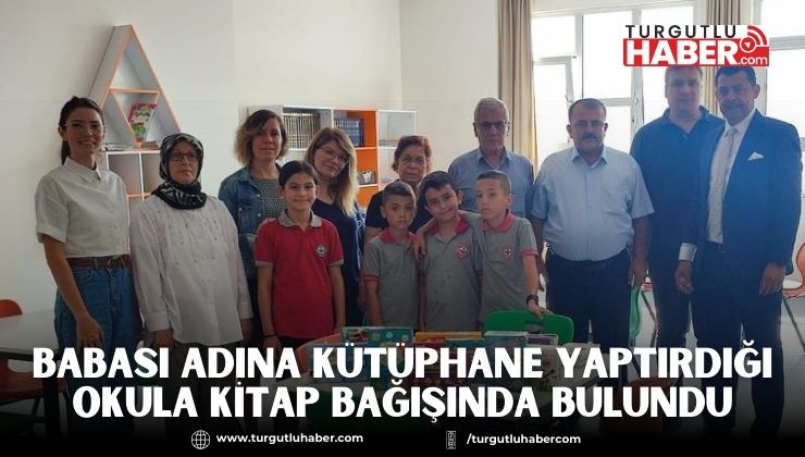 Babası Adına Kütüphane Yaptırdığı Okula Kitap Bağışında Bulundu