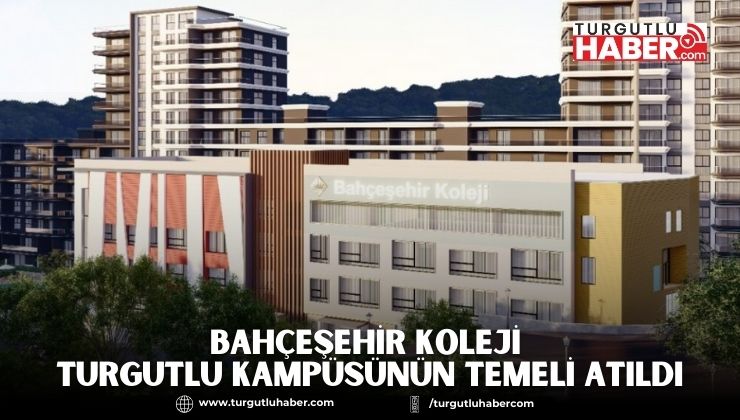 Bahçeşehir Koleji Turgutlu Kampüsünün Temeli Atıldı