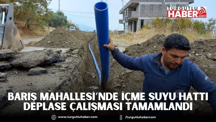 Barış Mahallesi’nde İçme Suyu Hattı Deplase Çalışması Tamamlandı