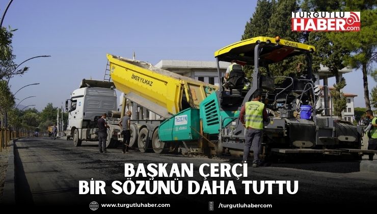 BAŞKAN ÇERÇİ BİR SÖZÜNÜ DAHA TUTTU