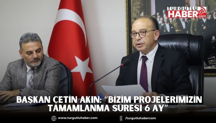  Başkan Çetin Akın: “Bizim projelerimizin tamamlanma süresi 6 ay”