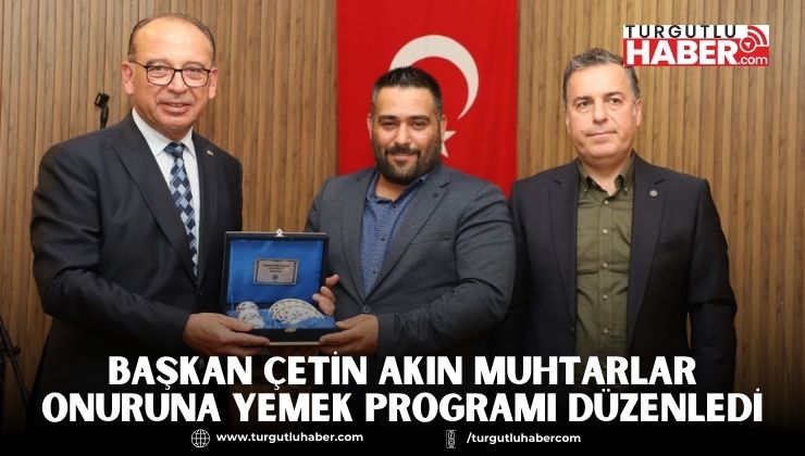 Başkan Çetin Akın Muhtarlar Onuruna Yemek Programı Düzenledi