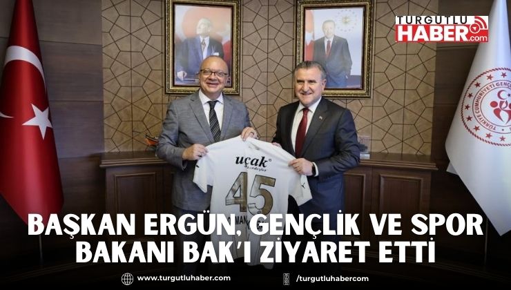 Başkan Ergün, Gençlik ve Spor Bakanı Bak’ı Ziyaret Etti