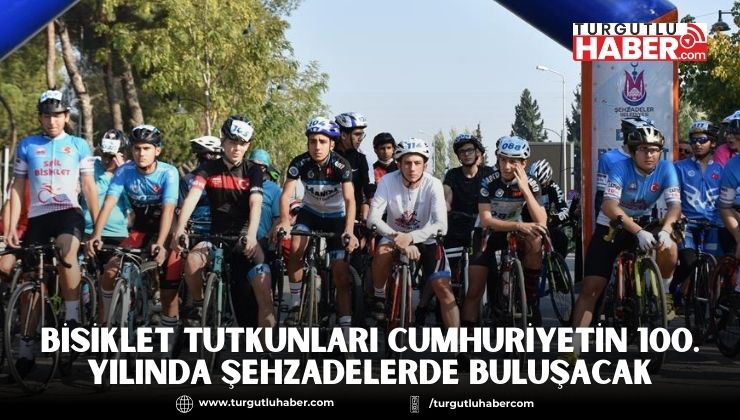 BİSİKLET TUTKUNLARI CUMHURİYETİN 100. YILINDA ŞEHZADELERDE BULUŞACAK