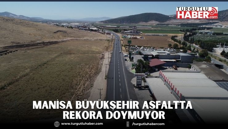 Manisa Büyükşehir Asfaltta Rekora Doymuyor