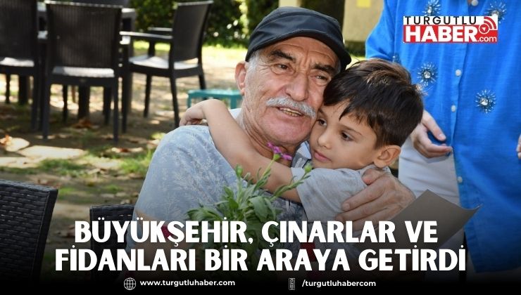 Büyükşehir, Çınarlar ve Fidanları Bir Araya Getirdi