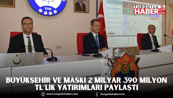 Büyükşehir ve MASKİ 2 Milyar 390 Milyon TL’lik Yatırımları Paylaştı