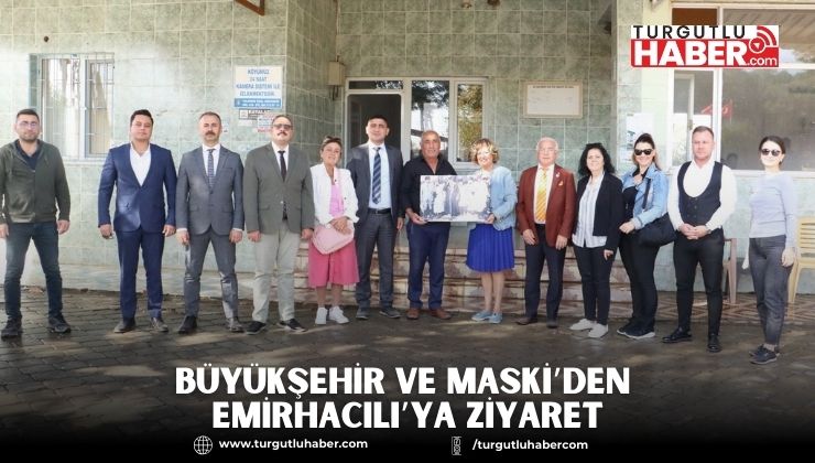 Büyükşehir ve MASKİ’den Emirhacılı’ya Ziyaret